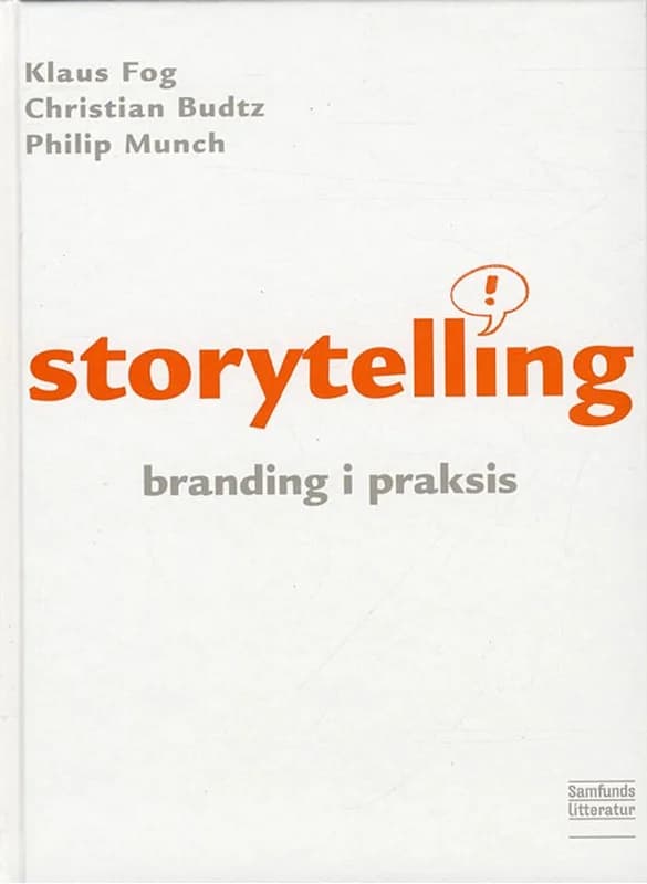 Storytelling - branding i praksis, 2. udgave (1, 2009) | Klaus Fog,Philip Munch,Christian Budtz