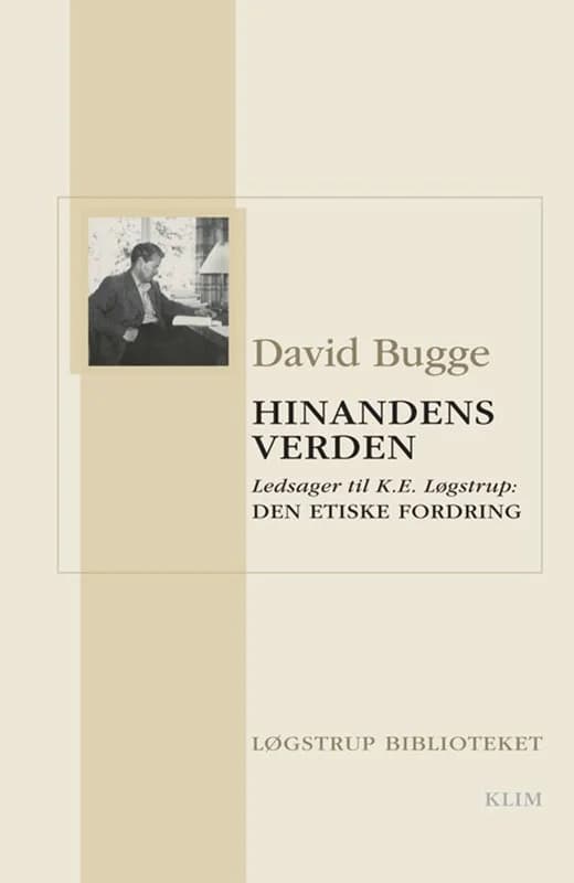 Hinandens verden. Ledsager til K.E. Løgstrup: Den etiske fordring (2, 2011) | David Bugge