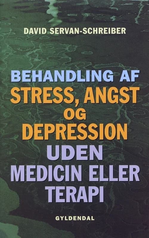 Behandling af stress, angst og depression uden medicin eller terapi (2, 2004) | David Servan-Schreiber