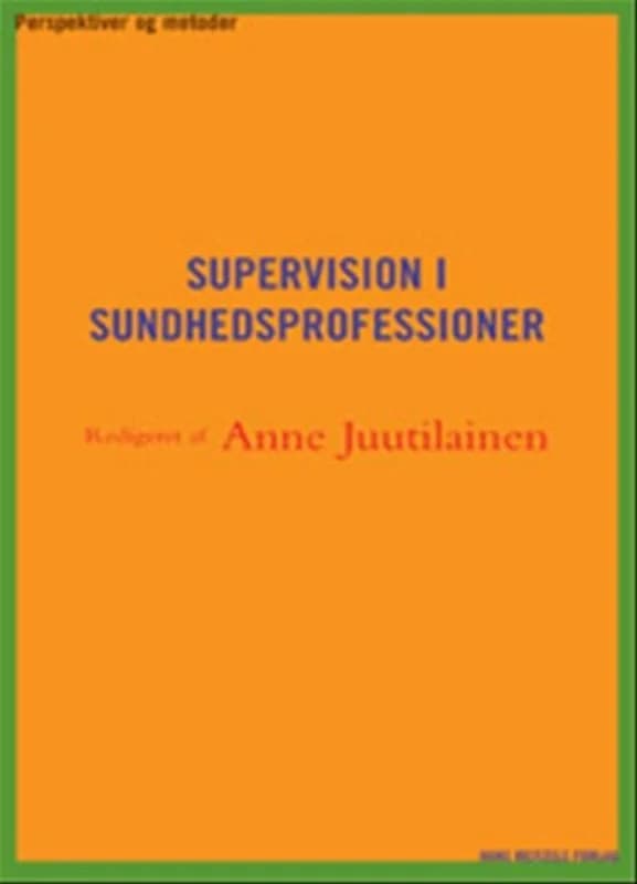 Supervision i sundhedsprofessioner (2, 2008) | Eva Just,Marion Thorning,Annemette Olesen,Dorte Lund-Jacobsen,Anne Schantz Juutilainen,Helle Merete Nordentoft,Bente Frederiksen,Annette Morsing